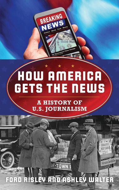 Ford Risley, Ashley Walter - How America Gets the News, Inbunden