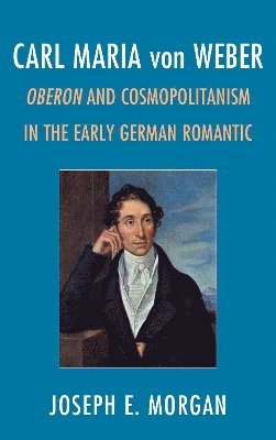Joseph E. Morgan - Carl Maria von Weber, Inbunden