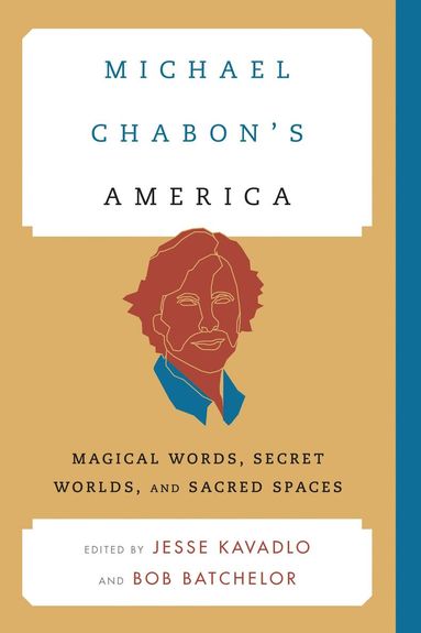 Jesse Kavadlo, Bob Batchelor - Michael Chabon's America, Inbunden