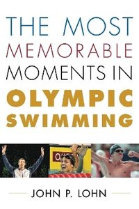 bokomslag The Most Memorable Moments in Olympic Swimming