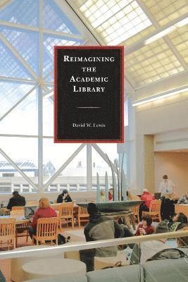 Reimagining the Academic Library 1