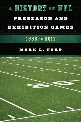 bokomslag A History of NFL Preseason and Exhibition Games