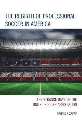 bokomslag The Rebirth of Professional Soccer in America