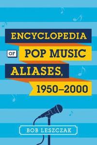 bokomslag Encyclopedia of Pop Music Aliases, 1950-2000