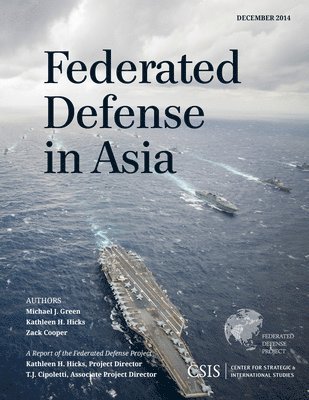 Michael J. Green, Kathleen H. Hicks, Zack Cooper - Federated Defense in Asia, Häftad