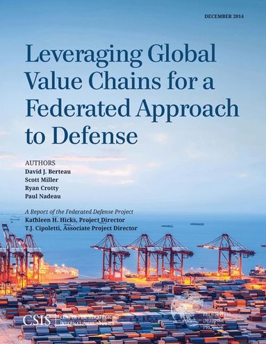 David J. Berteau, Scott Miller, Ryan Crotty - Leveraging Global Value Chains for a Federated Approach to Defense, Häftad