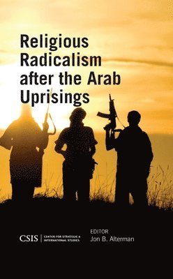 Jon B. Alterman, Jon B Alterman, Jon B. Alterman - Religious Radicalism after the Arab Uprisings, Häftad