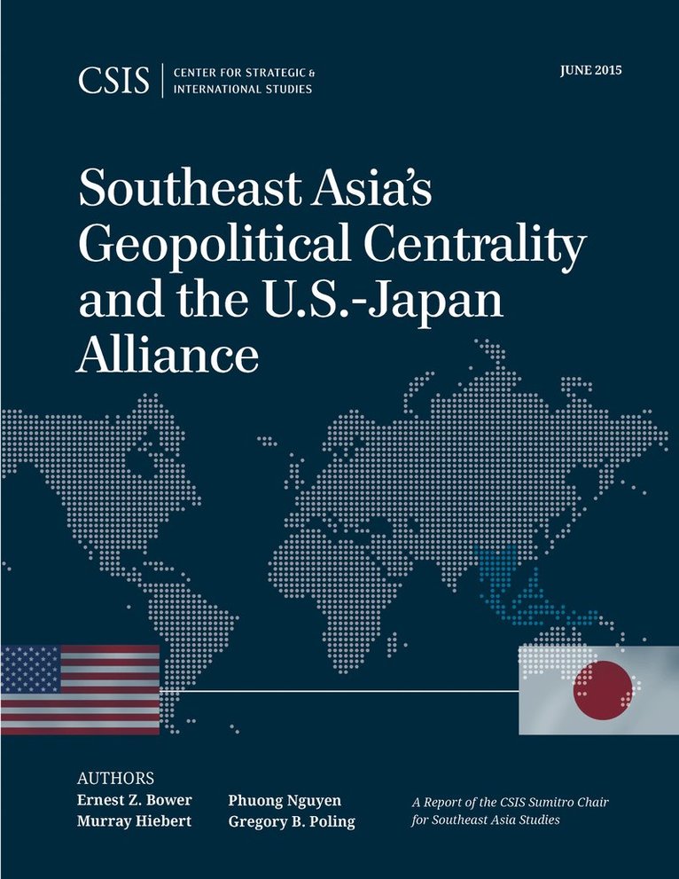 Ernest Z. Bower, Murray Hiebert, Phuong Nguyen, Gregory B. Poling - Southeast Asia's Geopolitical Centrality and the U.S.-Japan Alliance, Häftad