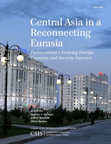 Andrew C. Kuchins, Jeffrey Mankoff, Oliver Backes - Central Asia in a Reconnecting Eurasia, Häftad