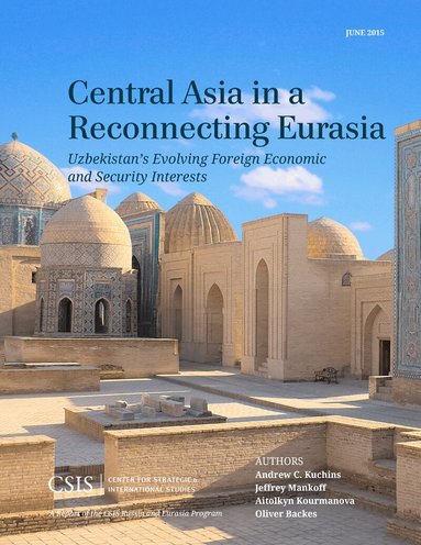 Andrew C. Kuchins, Jeffrey Mankoff, Oliver Backes - Central Asia in a Reconnecting Eurasia, Häftad