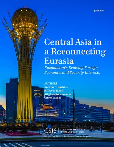 Andrew C. Kuchins, Jeffrey Mankoff, Oliver Backes - Central Asia in a Reconnecting Eurasia, Häftad