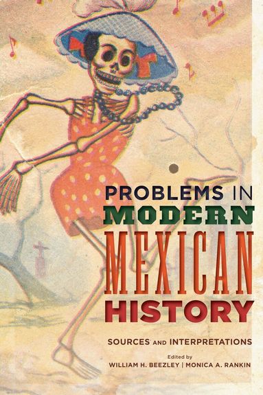 William H. Beezley, Monica A. Rankin - Problems in Modern Mexican History, Inbunden