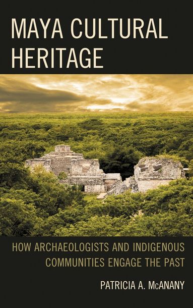 Patricia A. McAnany - Maya Cultural Heritage, Inbunden