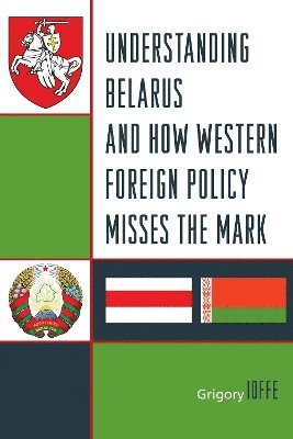 Understanding Belarus and How Western Foreign Policy Misses the Mark 1
