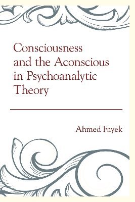 Consciousness and the Aconscious in Psychoanalytic Theory 1