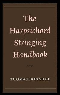 bokomslag The Harpsichord Stringing Handbook