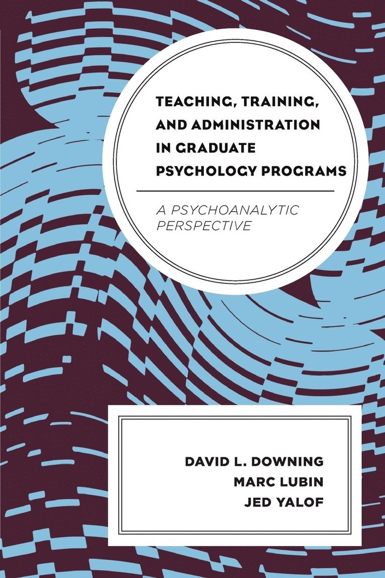 David L. Downing, Marc Lubin, Jed Yalof - Teaching, Training, and Administration in Graduate Psychology Programs, Häftad