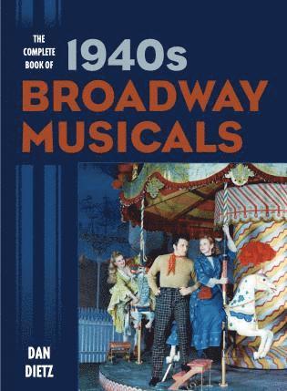 Dan Dietz - Complete Book of 1940s Broadway Musicals, Inbunden