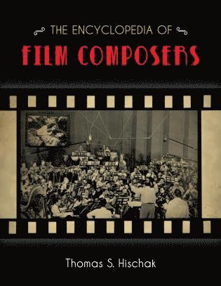 Thomas S. Hischak - Encyclopedia of Film Composers, Inbunden