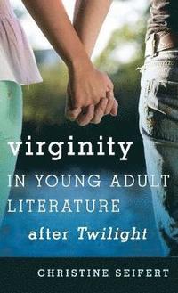 bokomslag Virginity in Young Adult Literature after Twilight