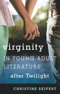 bokomslag Virginity in Young Adult Literature after Twilight