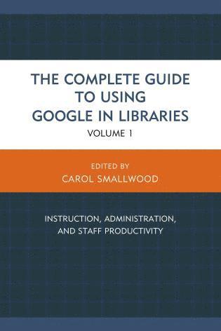 Carol Smallwood - Complete Guide to Using Google in Libraries, Inbunden