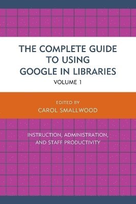 bokomslag The Complete Guide to Using Google in Libraries