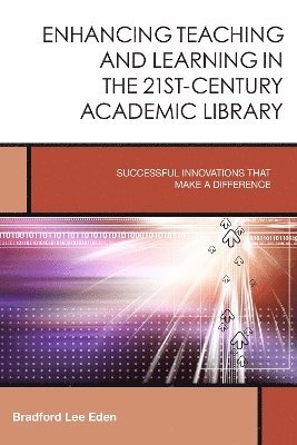 Enhancing Teaching and Learning in the 21st-Century Academic Library 1