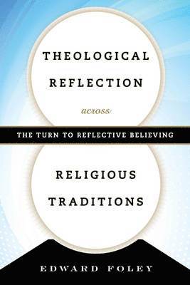 Edward Foley Capuchin, Capuchin Foley, Edward, Edward Foley - Theological Reflection across Religious Traditions, Inbunden