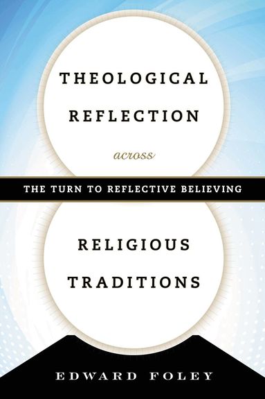 Edward Foley Capuchin - Theological Reflection across Religious Traditions, Häftad