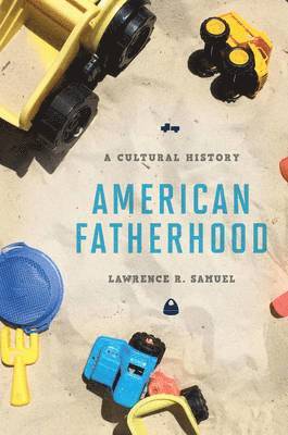 Lawrence R. Samuel, Lawrence R Samuel - American Fatherhood, Inbunden