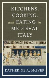 bokomslag Kitchens, Cooking, and Eating in Medieval Italy