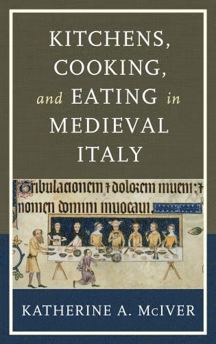 bokomslag Kitchens, Cooking, and Eating in Medieval Italy