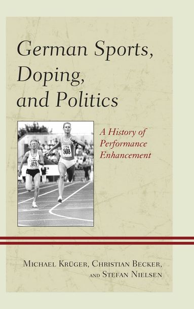 Michael Krüger, Christian Becker, Stefan Nielsen - German Sports, Doping, and Politics, Inbunden