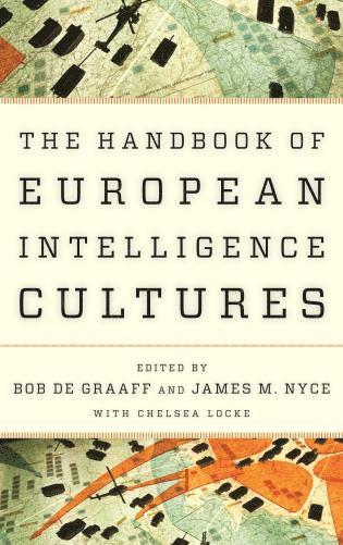 Bob de Graaff, James M. Nyce, Bob De Graaff, Bob de Graaff - Handbook of European Intelligence Cultures, Inbunden