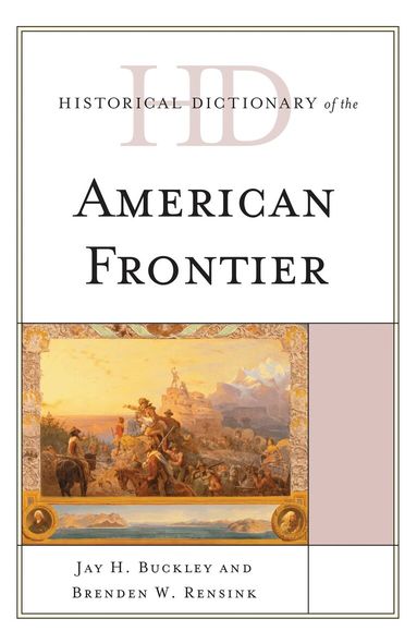 Jay H. Buckley, Brenden W. Rensink - Historical Dictionary of the American Frontier, Inbunden