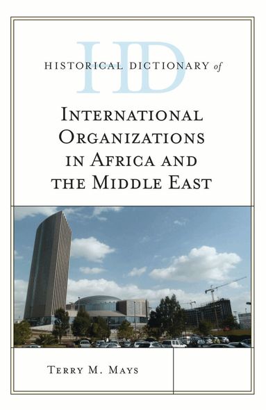 Terry M. Mays - Historical Dictionary of International Organizations in Africa and the Middle East, Inbunden