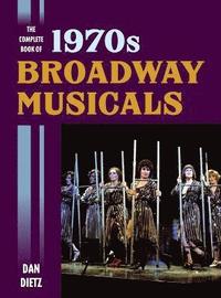 bokomslag The Complete Book of 1970s Broadway Musicals