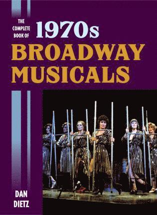Dan Dietz - Complete Book of 1970s Broadway Musicals, Inbunden