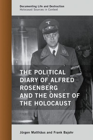 Jürgen Matthäus, Frank Bajohr - Political Diary of Alfred Rosenberg and the Onset of the Holocaust, Inbunden