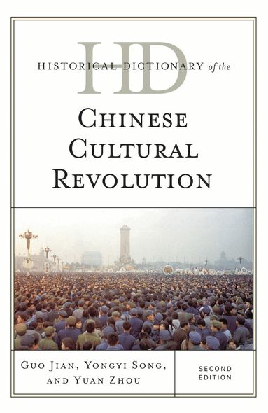 Guo Jian, Yongyi Song, Yuan Zhou - Historical Dictionary of the Chinese Cultural Revolution, Inbunden