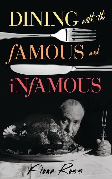 Fiona Ross - Dining with the Famous and Infamous, Inbunden