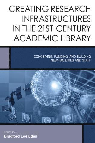 bokomslag Creating Research Infrastructures in the 21st-Century Academic Library