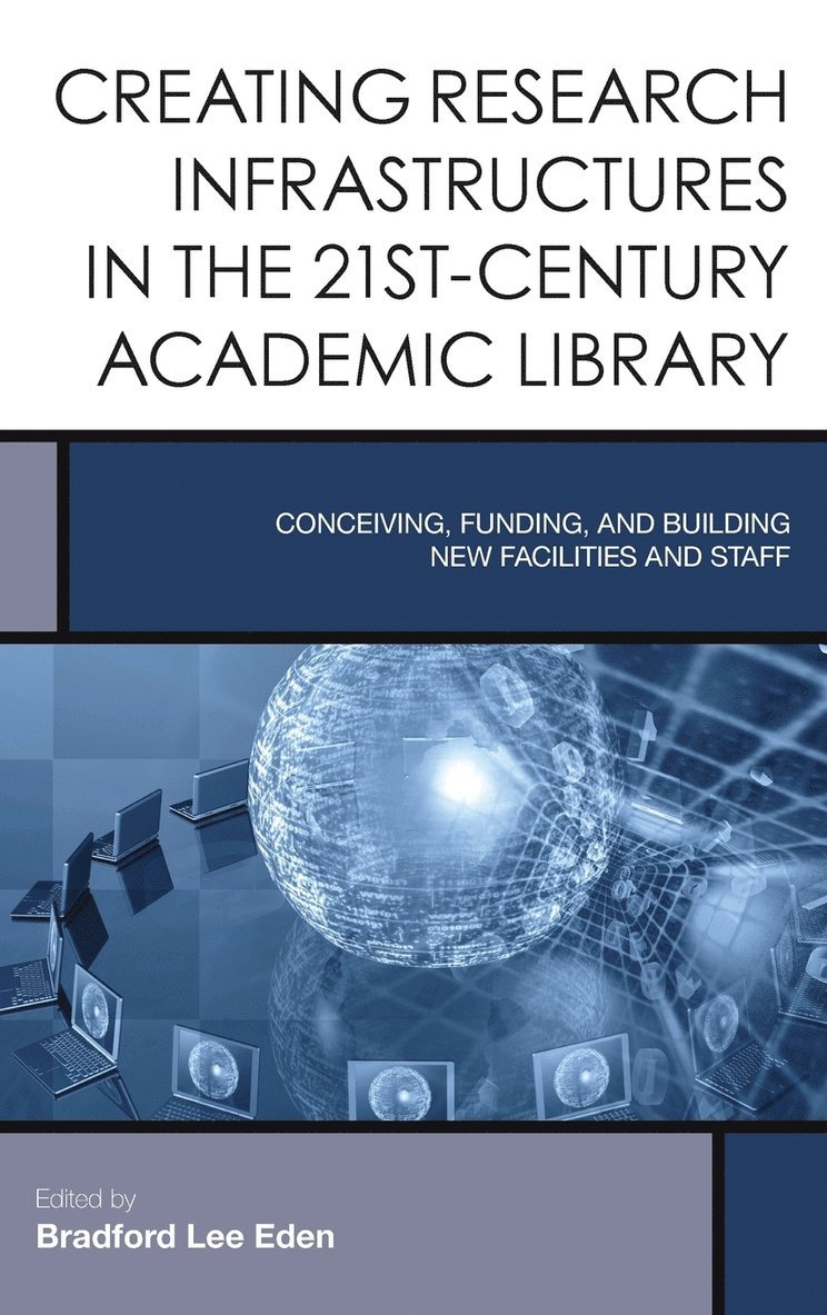 Bradford Lee Eden - Creating Research Infrastructures in the 21st-Century Academic Library, Inbunden