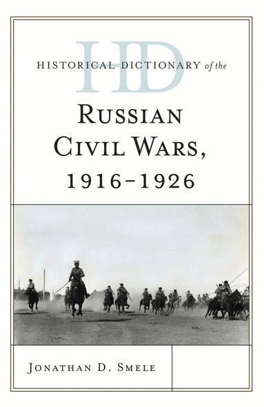 Jonathan D. Smele - Historical Dictionary of the Russian Civil Wars, 1916-1926, Inbunden