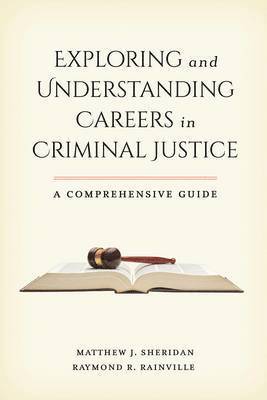 Matthew J. Sheridan, Raymond R. Rainville - Exploring and Understanding Careers in Criminal Justice, Inbunden