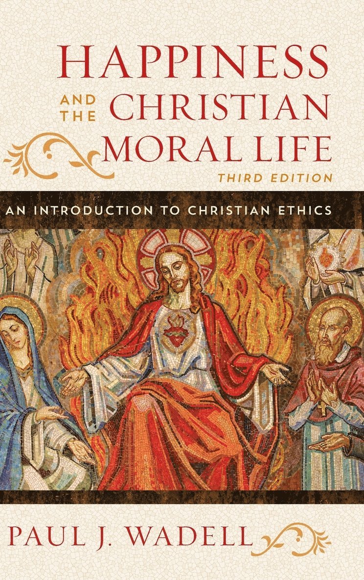 Happiness and the Christian Moral Life: An Introduction to Christian Ethics