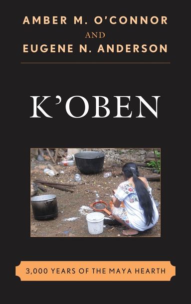 Amber M. O'Connor, Eugene N. Anderson - K'Oben, Inbunden