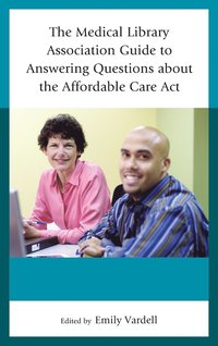 bokomslag The Medical Library Association Guide to Answering Questions about the Affordable Care Act