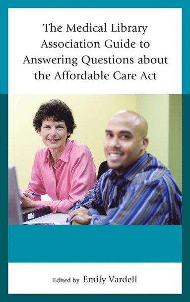 bokomslag The Medical Library Association Guide to Answering Questions about the Affordable Care Act